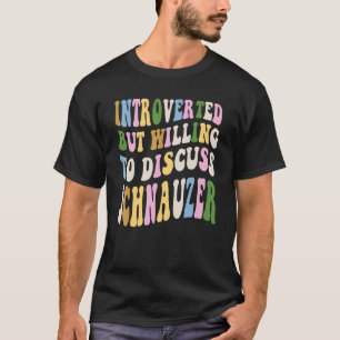 T-shirt Introverted Mais Prêt À Discuter Schnauzer Comme L