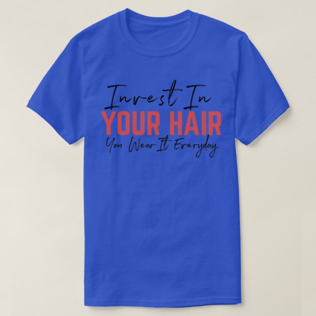 T-shirt Investissez dans vos cheveux que vous portez chaqu (Design devant)