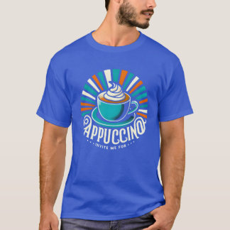 T-shirt Invite Me for Cappuccino gift