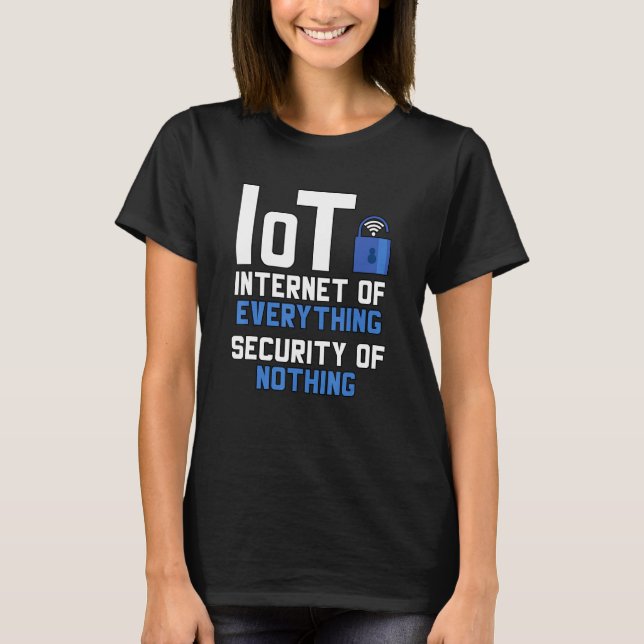 T-shirt Iot Internet Of Everything Security Of Nothing Cyb (Devant)