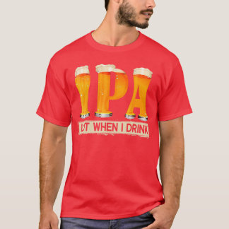 T-shirt IPA beaucoup quand je bois drôle pour les amateurs