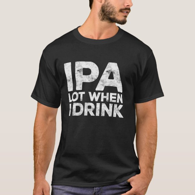 T-shirt IPA Lot Quand Je Bois Chemise Beer Lover T (Devant)