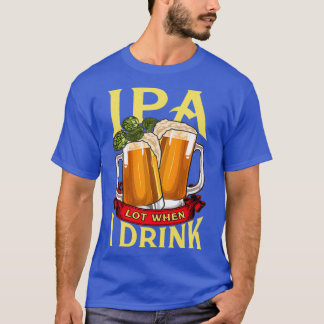 T-shirt Ipa Lot Quand Je Bois De Jolies IPA Lot Quand Je B