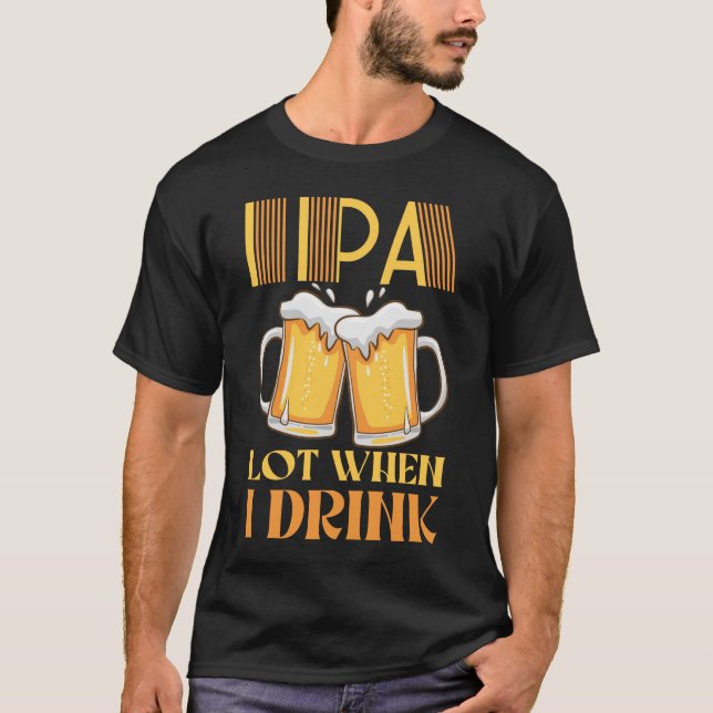 T-shirt IPA Lot Quand Je Bois De La Bière Drôle Boire (Devant)