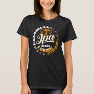 T-shirt Ipa Lot Quand Je Bois Des Boissons De Bière Brassa
