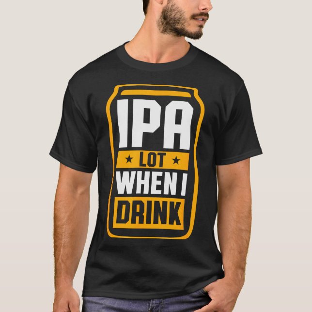 T-shirt Ipa Lot When I Drink Shirt Beer Lover St Patrick's (Devant)