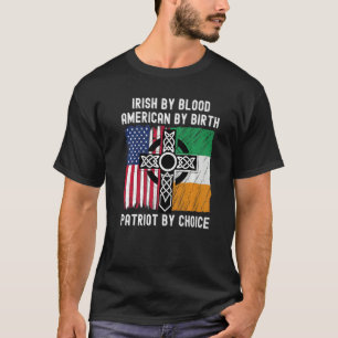 T-shirt Irish By Blood American By Birth Patriot By Choice