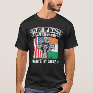 T-shirt Irish By Blood American By Birth Patriot By Choice