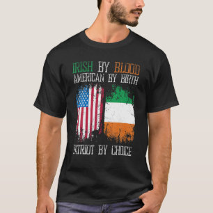 T-shirt Irish By Blood American By Birth Patriot By Choice