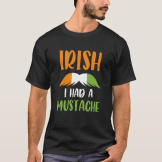 T-shirt Irish I Had A Mustache Irish Flag Saint Patrick's 