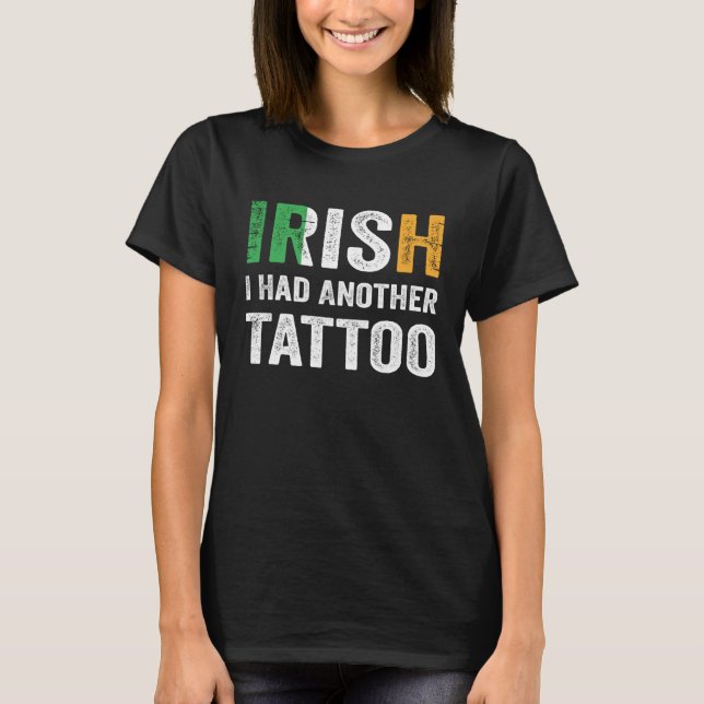 T-shirt Irish I Had Another Tattoo Saint Patrick s Day (Devant)