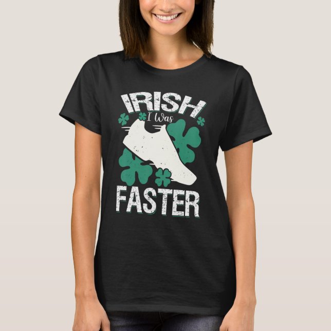 T-shirt Irish I Was Faster Funny Running St Patrick's Day (Devant)