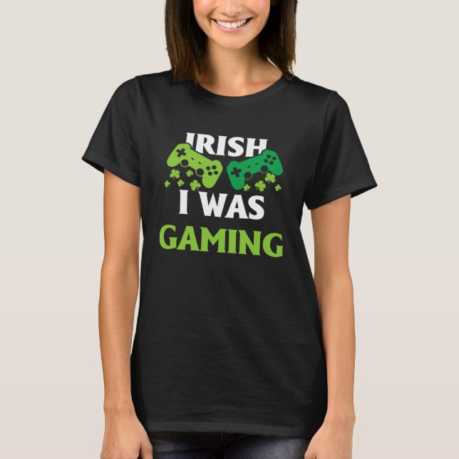 T-shirt Irish I Was Gaming  St Patricks Day Gamer (Devant)