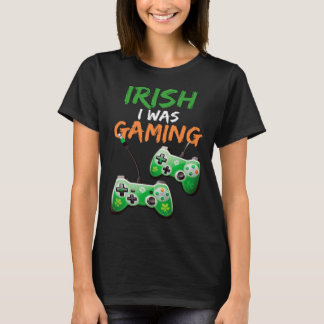 T-shirt Irish I Was Gaming  St Patricks Day Gamer  3