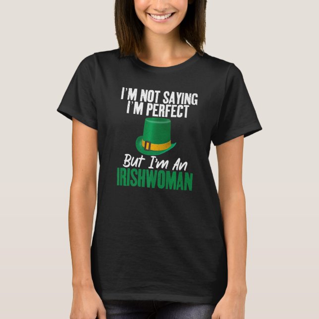 T-shirt Irish Im not saying im perfect but im an Irishwoma (Devant)