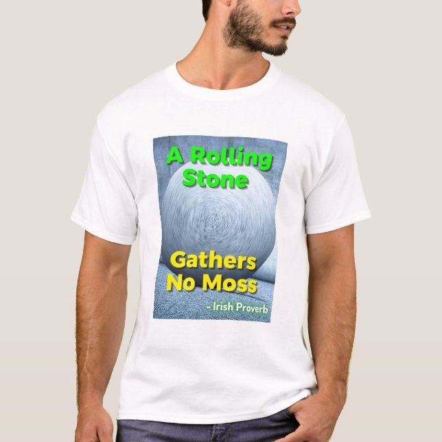 T-shirt Irish Proverb - A Rolling Stone Gathers No Moss (Devant)