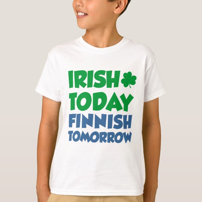 T-shirt Irlandais Aujourd'hui Finnois Demain (Devant)