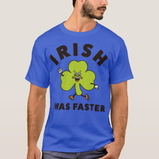 T-shirt Irlandais J'Étais Plus Rapide Et Drôle En Jour de 