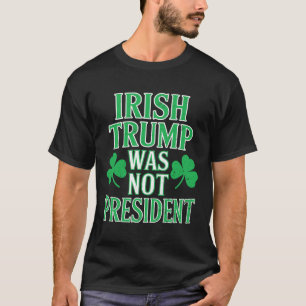 T-shirt Irlandais Trump n'était pas président Drôle anti T