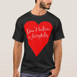 T-shirt Ironic Dont croyez en Fairytales Heart