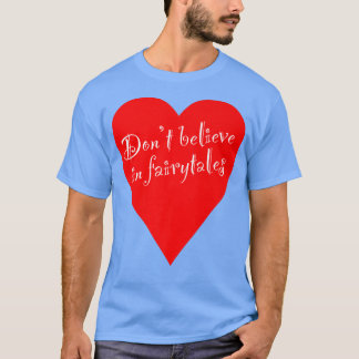 T-shirt Ironic ne croyez pas en Fairytales Heart