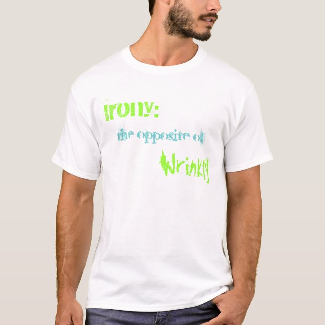 T-shirt Ironie : , l'opposé de, ridé (Devant)