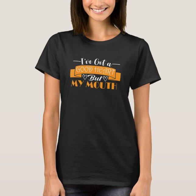 T-shirt ironique sarcasme Je dois être bon coeur mais c'es (Devant)