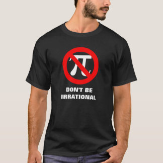 T-shirt Irrationnel, NE SOYEZ PAS IRRATIONNEL