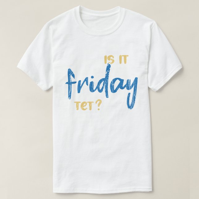T-shirt Is it friday yet ? (Design devant)