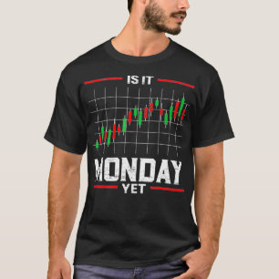 T-shirt Is It Monday Yet Stock Market Trader Day Forex