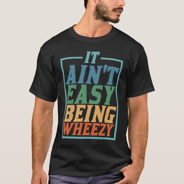 T-shirt It Ain't Easy Being Wheezy             (Devant)