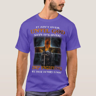 T-shirt It Aint Over Until God Says Its Over Keep Fighting