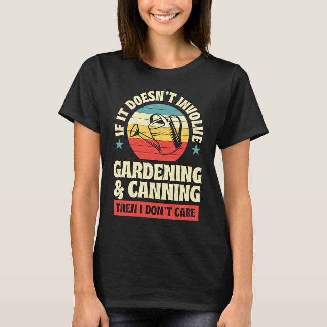 T-shirt It Doesn't Involve Gardening and Canning Then I Do (Devant)