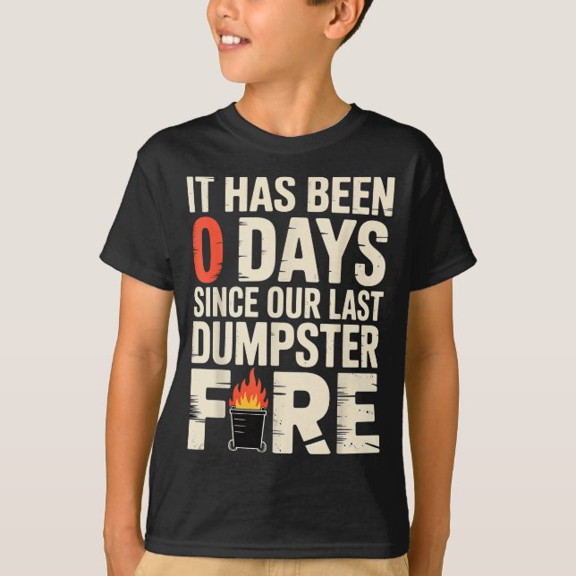 T-shirt It Has Been 0 Days Since Our Last Dumpster Fire -  (Devant)