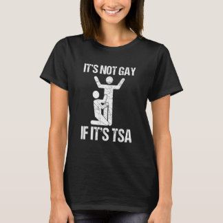 T-shirt It Is Not Gay If It Is Tsa Security