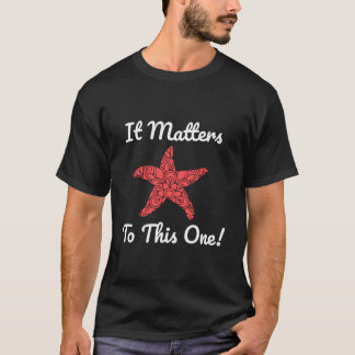 T-shirt It Matters To This One Starfish