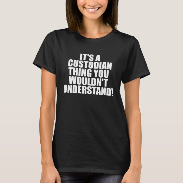 T-shirt It s a Custodian thing you wouldn t Understand (Devant)