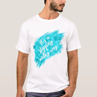 T-shirt It’s a Slippery Milky Way Funny Space Quote