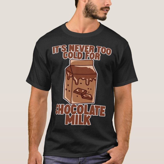 T-shirt It s Never Too Cold For Chocolate Milk (Devant)