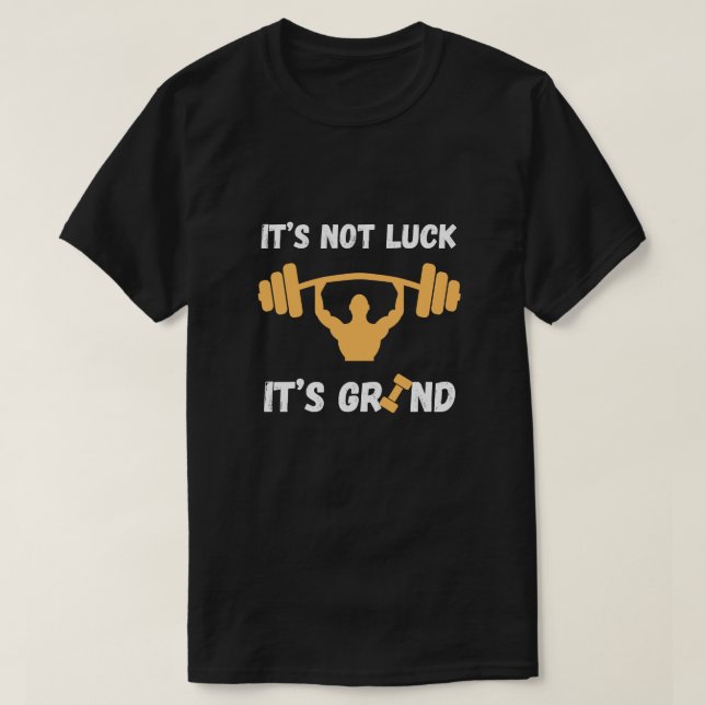 T-shirt It’s Not Luck It’s Grind Gym Quote (Design devant)