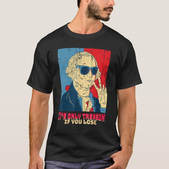 T-shirt It s Only Treason If You Lose  George Washington (Devant)