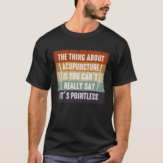 T-shirt It s Pointless Acupuncture Acupuncturist Needles E (Devant)