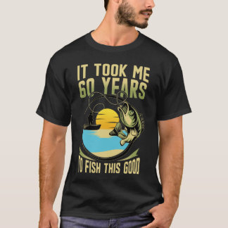T-shirt It Took Me 60 Year to Fish This Good 60th Birthday