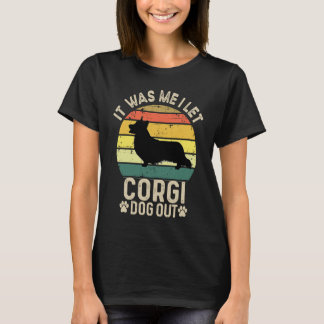 T-shirt It Was Me I Let the Dogs out  Cute Welsh Corgi Dog