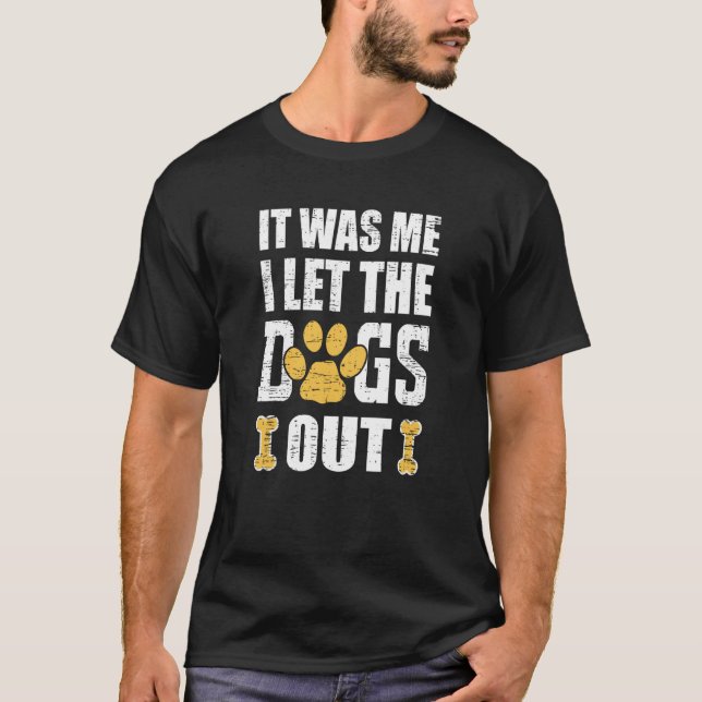 T-shirt It Was Me I Let The Dogs Out Dog Distressed (Devant)