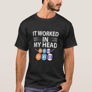 T-shirt It Worked In My Head Billiard Player Snooker Pool