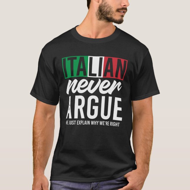 T-shirt Italy Never Argue We Just Explain Why We Right (Devant)