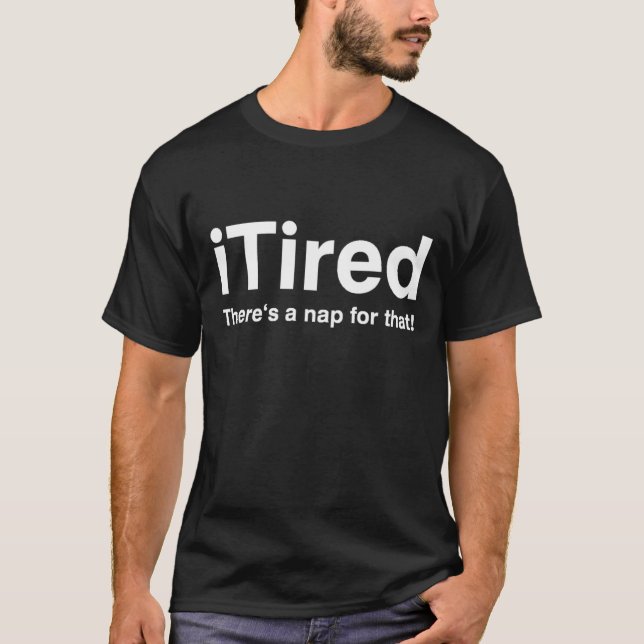 T-shirt iTired - il y a un petit somme pour cela (Devant)