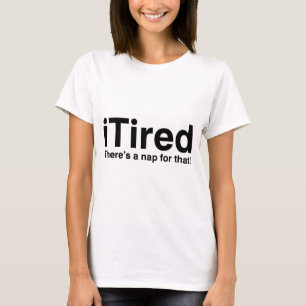 T-shirt iTired - il y a un petit somme pour cela