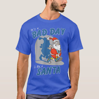 T-shirt Its A Bad Day To Be A Santa Funny Make Santa Claus